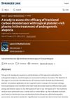 A Study to Assess the Efficacy of Fractional Carbon Dioxide Laser with Topical Platelet-Rich Plasma in the Treatment of Androgenetic Alopecia