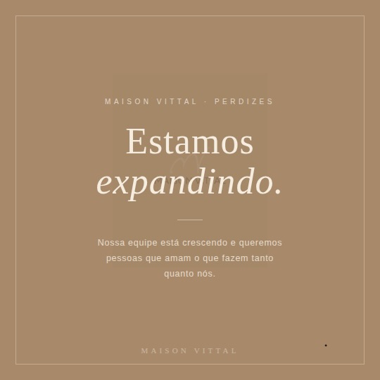 ✨ Estamos crescendo e queremos você com a gente!

O Maison Vittal está expandindo sua equipe e abriu