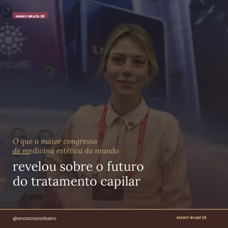 Estive no AMWC Brazil 26 e saí com uma certeza: o tratamento capilar que conhecíamos até pouco tempo