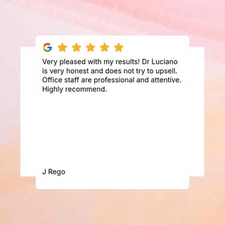 Very pleased with my results!  Dr Luciano is very honest and does not try to upsell.  Office staff a