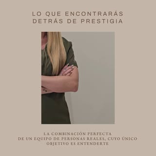 Detrás de Prestigia encontrarás personas.
Profesionales que entienden que cada historia es distinta 