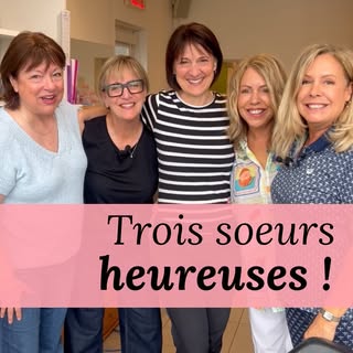 💕 Pas une, pas deux, mais trois clientes (et soeurs) heureuses !

🤗 Julie, Josée et Danièle ont qu