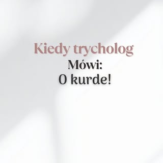 Kiedy słyszysz O KURDE podczas zabiegu  i zaczynasz się zastanawiać, co takiego znalazła twoja Trych